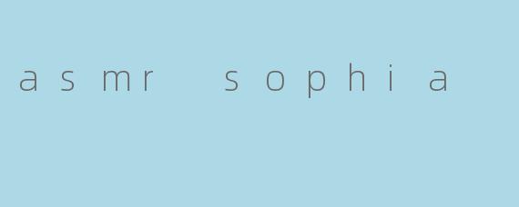 asmr sophia